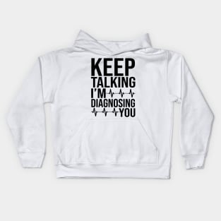 Keep Talking I'm Diagnosing You Kids Hoodie